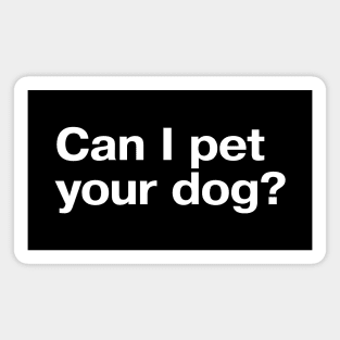 Can I pet your dog? Magnet